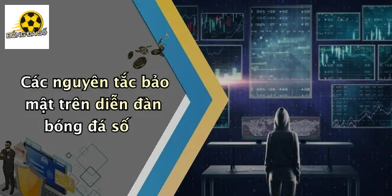 Các nguyên tắc bảo mật trên diễn đàn bóng đá số