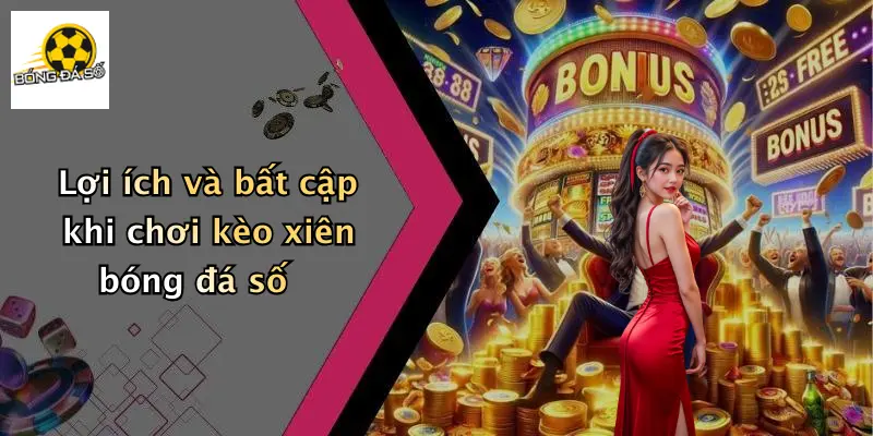 Lợi ích và bất cập khi chơi kèo xiên bóng đá số