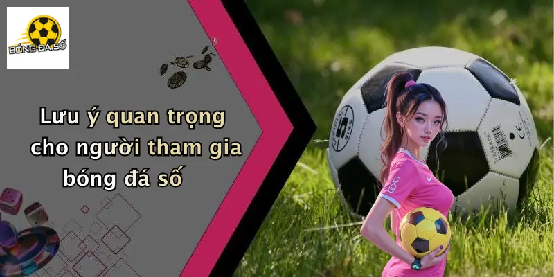 Lưu ý quan trọng cho người tham gia bóng đá số