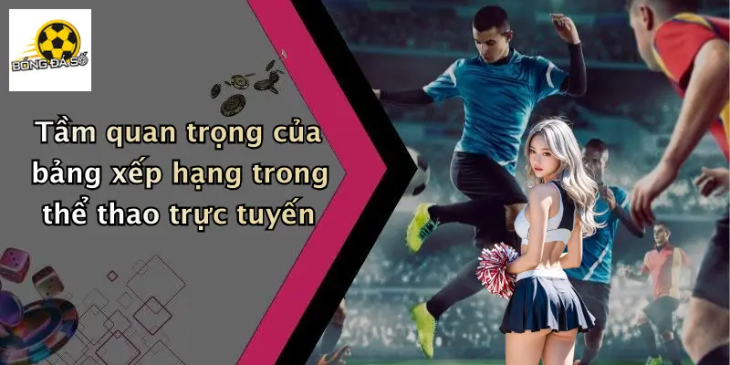 Tầm quan trọng của bảng xếp hạng trong thể thao trực tuyến