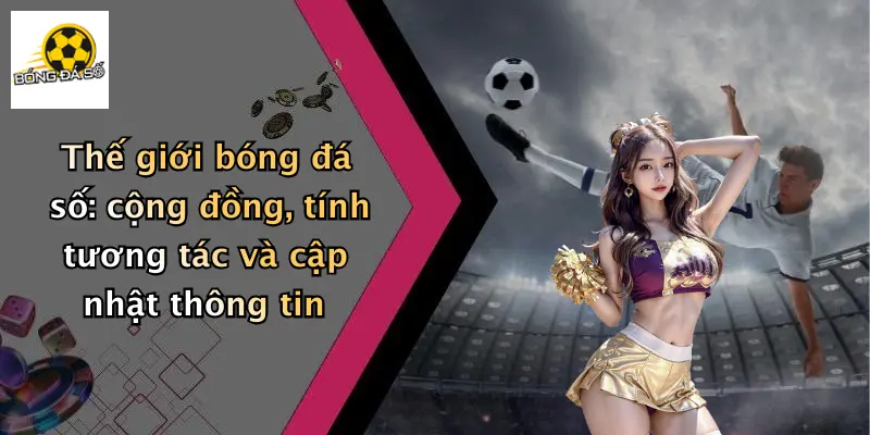 Thế giới bóng đá số: cộng đồng, tính tương tác và cập nhật thông tin