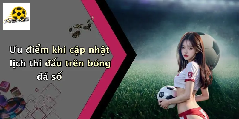 Ưu điểm khi cập nhật lịch thi đấu trên bóng đá số