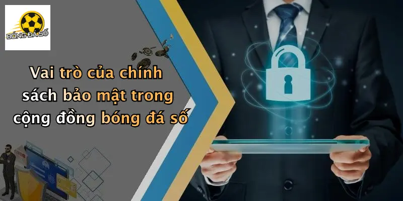 Vai trò của chính sách bảo mật trong cộng đồng bóng đá số