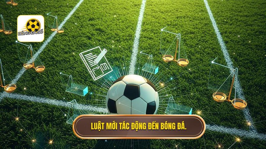 Luật mới tác động đến bóng đá.