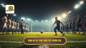 Phạt gián tiếp trong vòng cấm: Quy định, Cách thực hiện và Chiến thuật